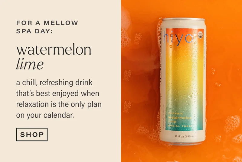 for a mellow  spa day: watermelon lime a chill, refreshing drink that’s best enjoyed when relaxation is the only plan on your calendar. shop