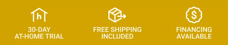 30-DAY AT-HOME TRIAL. FREE SHIPPING INCLUDED. FINANCING AVAILABLE.