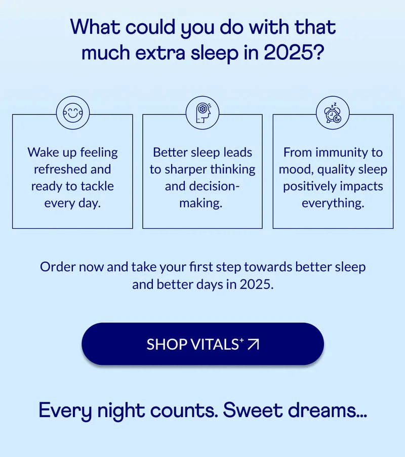 Wake up feeling refreshed and ready to tackle every day.