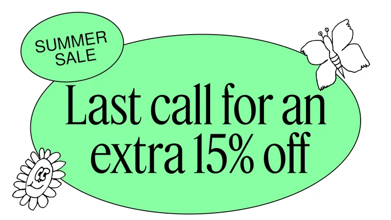 Summer Sale | Last call for an extra 15% off
