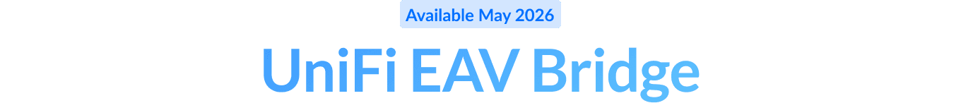 Available May 2026: UniFi EAV Bridge
