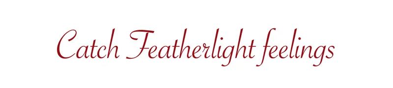 Catch Featherlight feelings