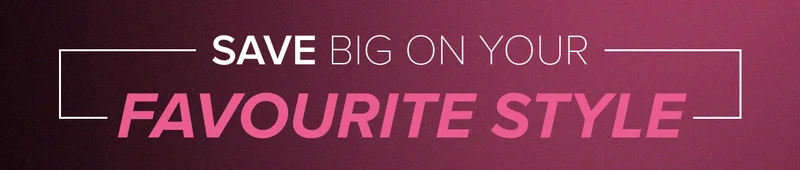 Save big on your favourite style