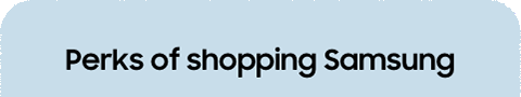 Perks of shopping Samsung