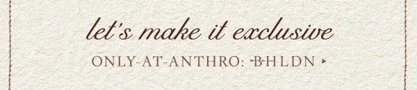 Only At Anthro: BHLDN