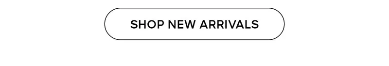 SHOP NEW ARRIVALS