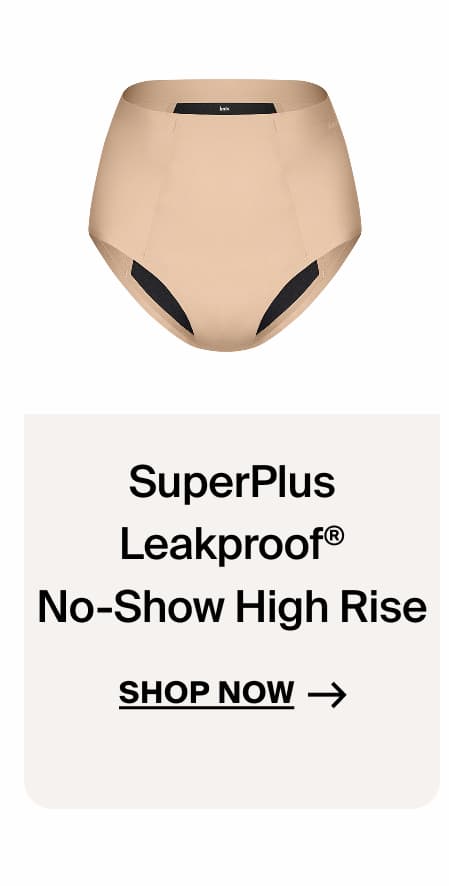 SuperPlus Leakproof® No-Show High Rise SHOP NOW