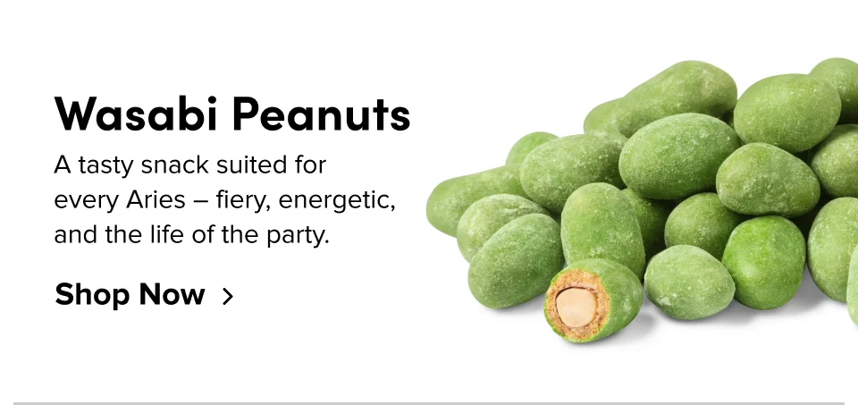 Wasabi Peanuts A tasty snack suited for  every Aries – fiery, energetic,  and the life of the party. Shop Now