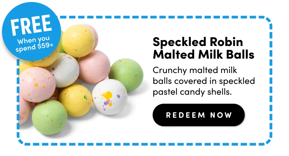 Free when you spend $59+ Speckled Robin Malted Milk Balls Crunchy malted milk balls covered in speckled pastel candy shells. redeem Now