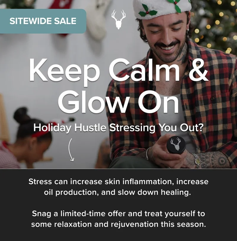 Keep Calm & Glow On Holiday Hustle Stressing You Out? Stress can increase skin inflammation, increase oil production, and slow down healing.   Snag a limited-time offer and treat yourself to some relaxation and rejuvenation this season.
