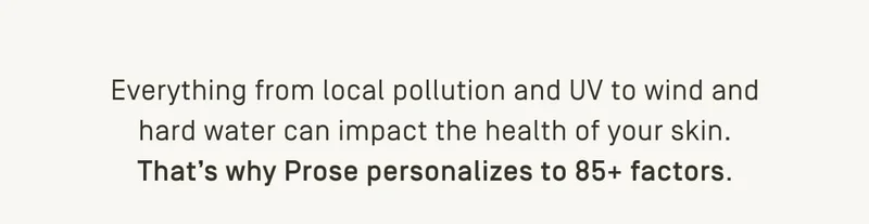Everything from local pollution and UV to wind and hard water can impact the health of your skin.
