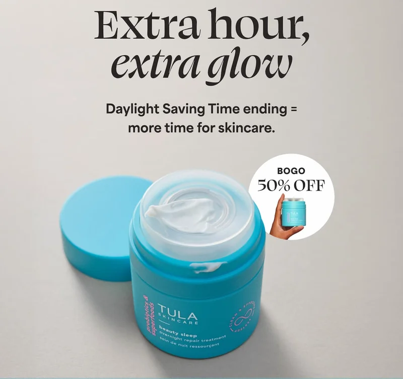 Extra hour, extra glow. Daylight Saving Time ending = more time for skincare. (BOGO 50% OFF)
