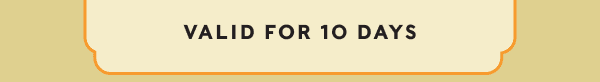 VALID FOR 10 DAYS