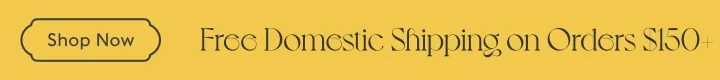 Free Domestic Shipping on Orders $150 - Shop Now