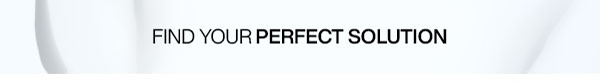 find your perfect solution