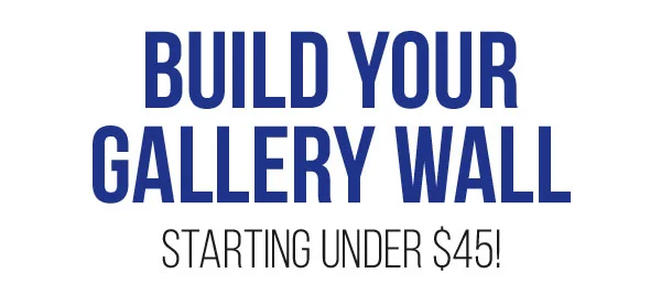Build Your Gallery Wall Starting under $45!