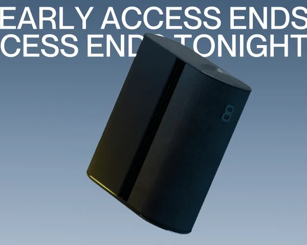EARLY ACCESS ENDS TONIGHT