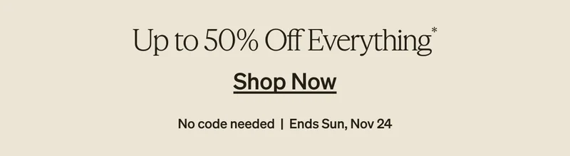 Secure early Black Friday savings with up to 50% off everything!