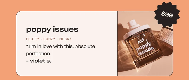 poppy issues. fruity • boozy • musky “I'm in love with this. Absolute perfection.” - Violet L.