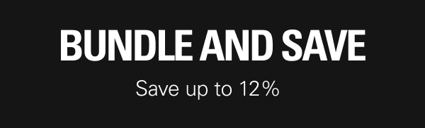 BUNDLE AND SAVE. Save up to 12%*