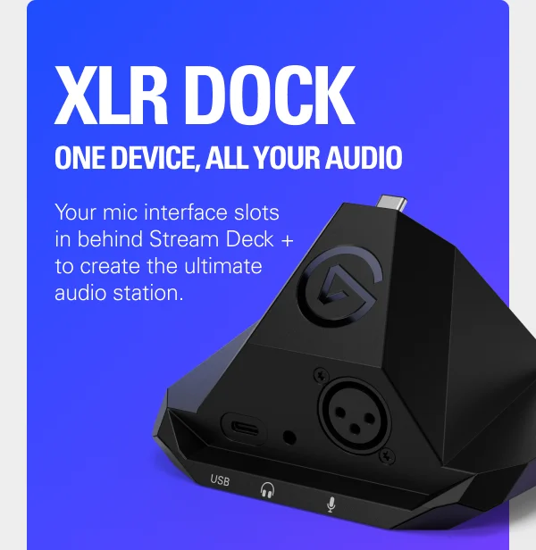 XLR DOCK  ONE DEVICE, ALL YOUR AUDIO. Your mic interface slots in behind Stream Deck + to create the ultimate audio station.