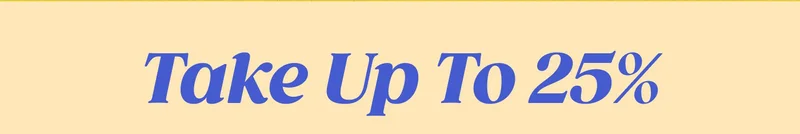 Take Up to 25%