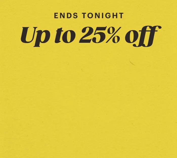 EBDING SOON Up to 25% off
