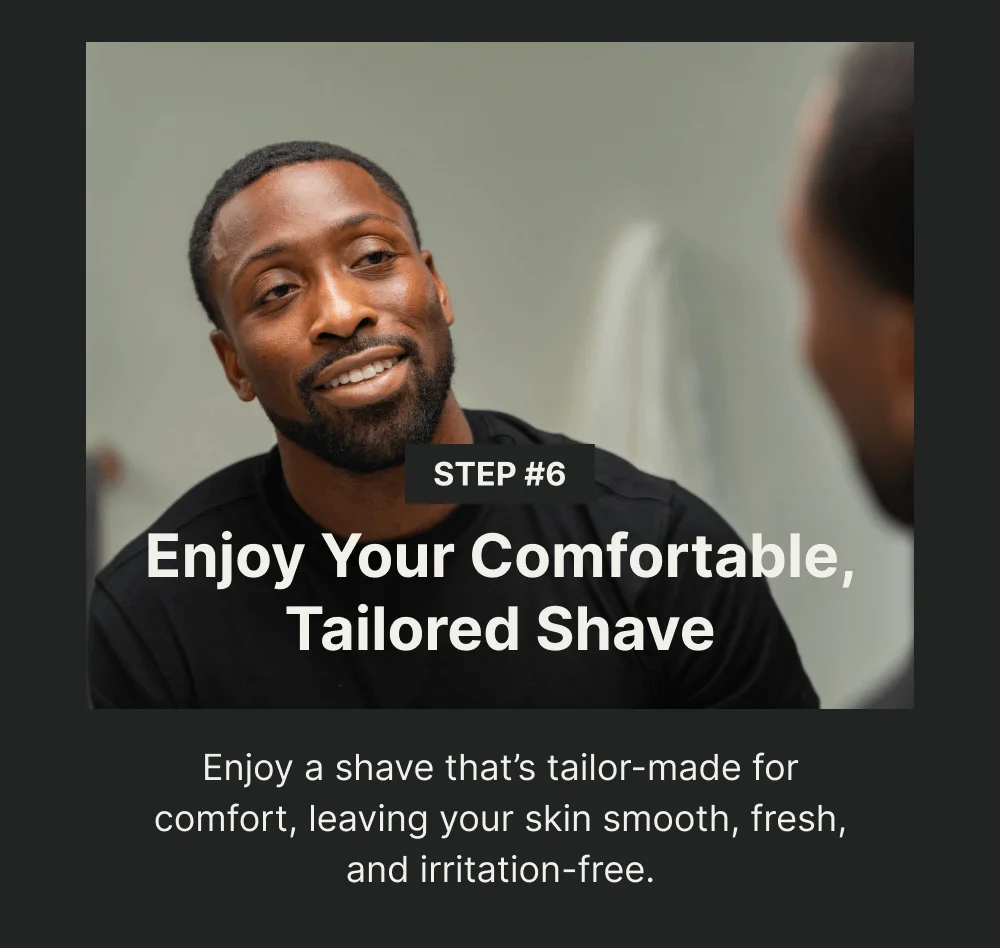 Enjoy Your Comfortable, Tailored Shave