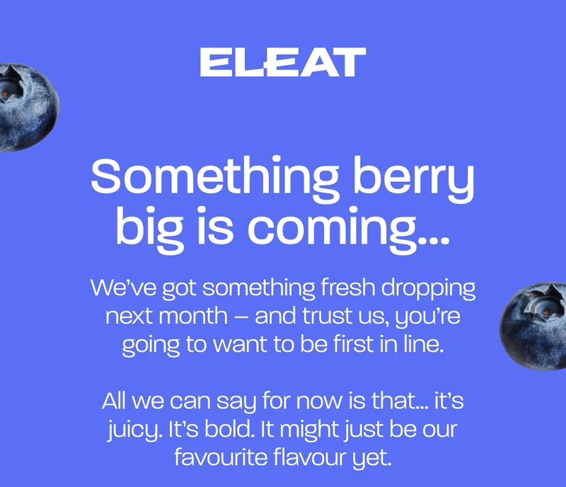 Something berry big is coming... We’ve got something fresh dropping next month – and trust us, you’re going to want to be first in line.  All we can say for now is that… it’s juicy. It’s bold. It might just be our favourite flavour yet.