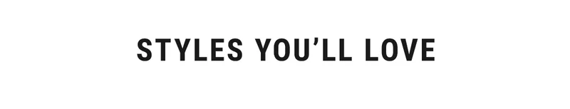 styles you’ll love