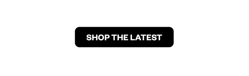 SHOP THE LATEST