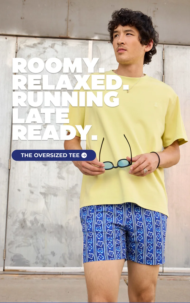 ROOMY. RELAXED. RUNNING LATE READY. It's The Oversized Tee.