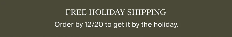 Free Holiday Shipping | Order by 12/20