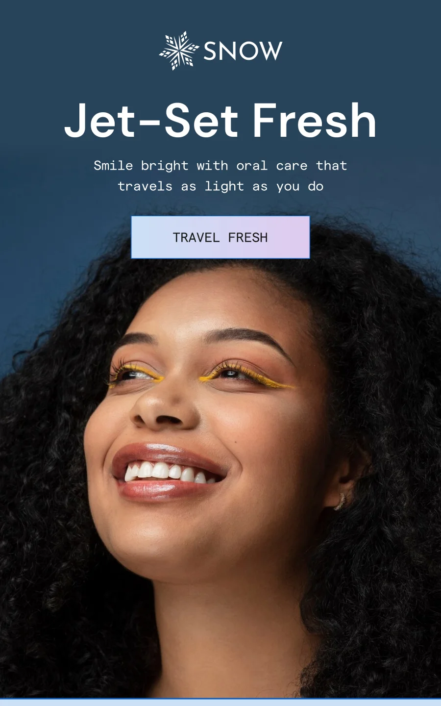 Jet-Set Fresh! Smile bright with oral care that travels as light as you do.