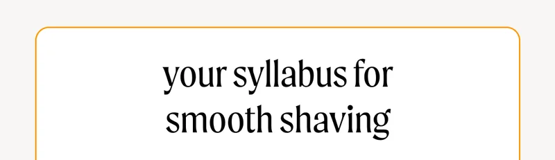 your syllabus for smooth shaving