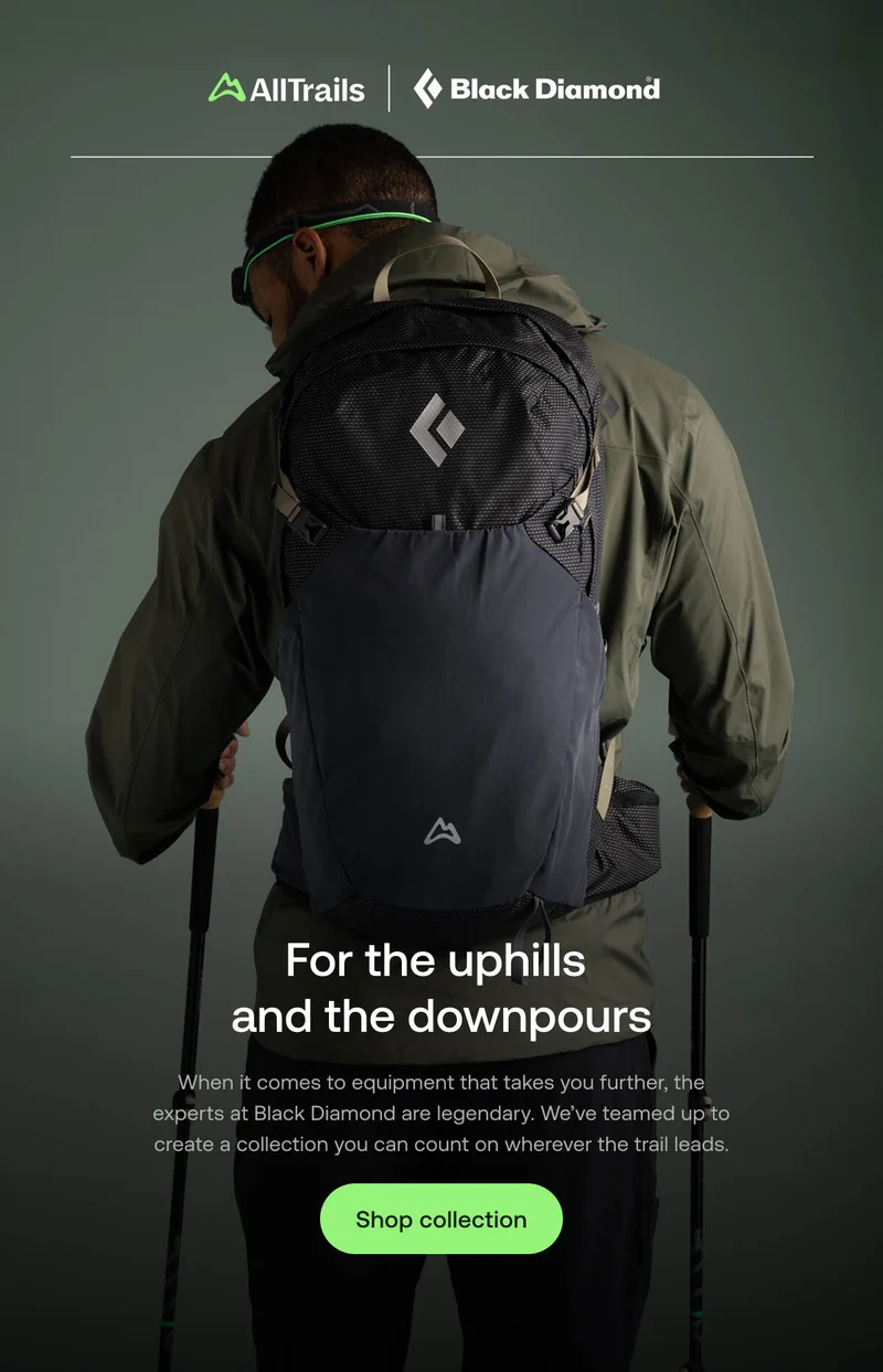 For the uphills and the downpours.When it comes to equipment that takes you further, the experts at Black Diamond are legendary. We’ve teamed up to create a collection you can count on wherever the trail leads.