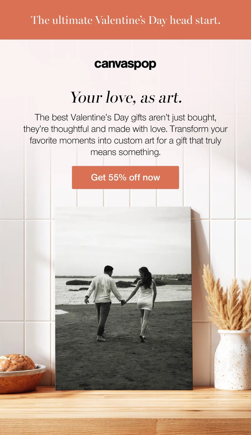 The ultimate Valentine's Day head start. Your love, as art. The best Valentine's Day gifts aren't just bought, they're thoughtful and made with love. Transform your favorite moments into custom art for a gift that truly means something.