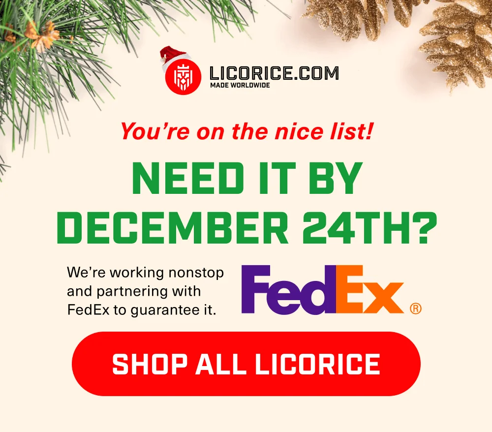 Need it by December 24th? We got you! Shop All Licorice!