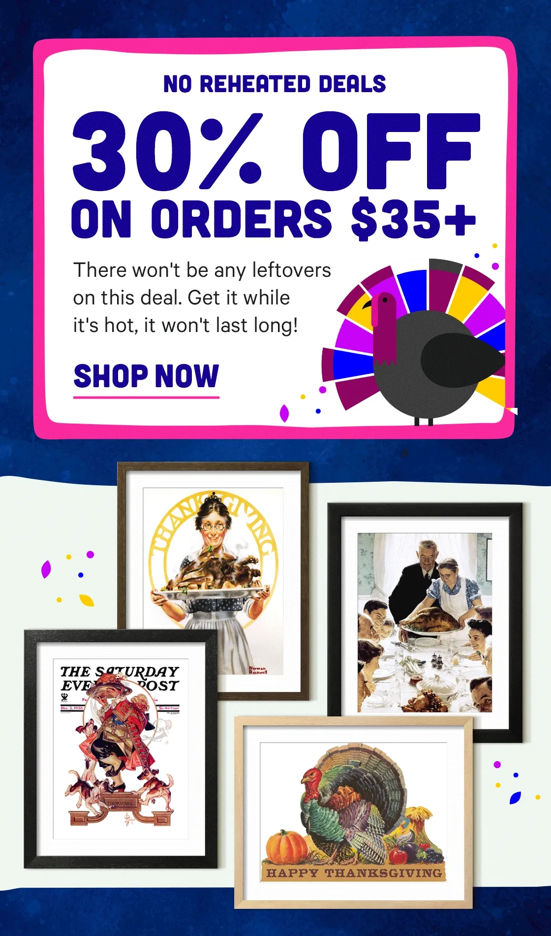 No Reheated Deals - 30% off $35+ won't last long!