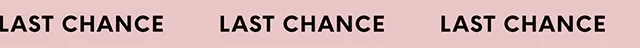 LAST CHANCE!