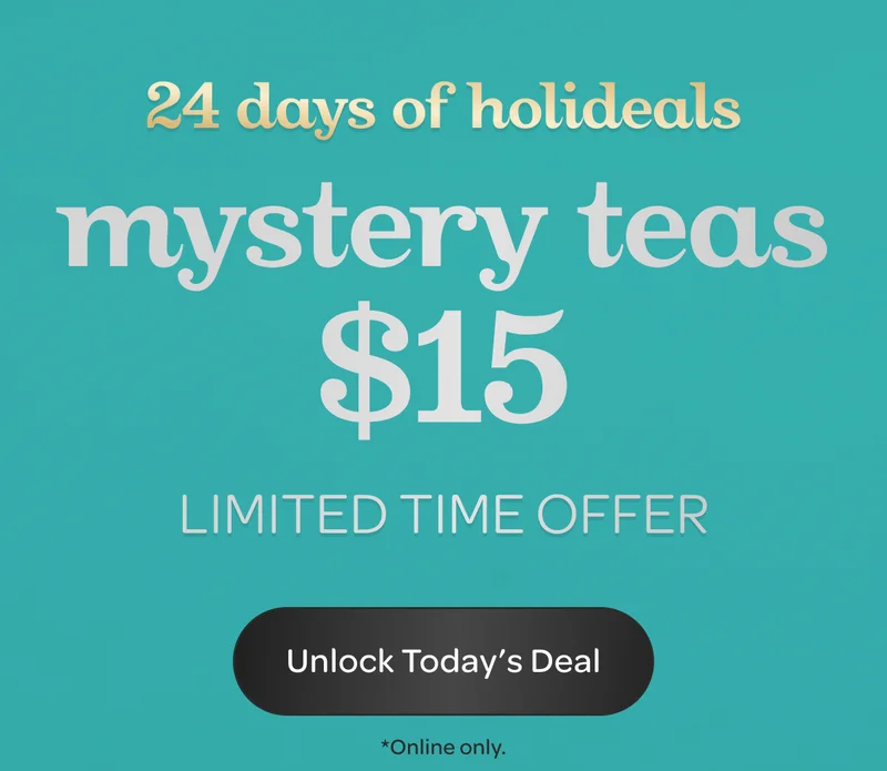 24 days of holideals - Mystery teas $15 - Limited time offer - Unlock Today's Deal - *Online only