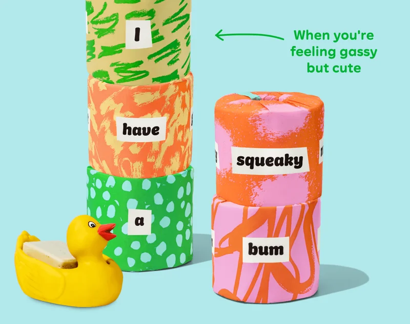 TP phrase: "I have a squeaky bum." When you're feeling gassy but cute.