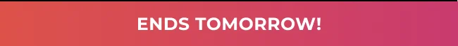 Banner with text: Ends tomorrow!