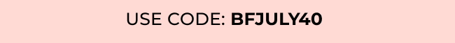 Use code: BFJULY40