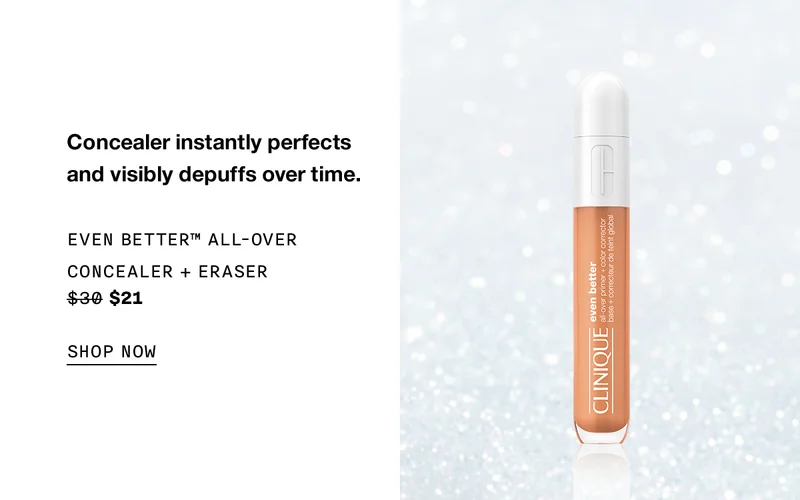 Concealer instantly perfects and visibly deputes over time. EVEN BETTER TM ALL-OVER CONCEALER + ERASER $21 SHOP NOW