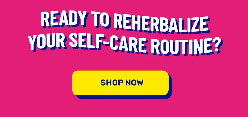 Reherbalize your self-care routine