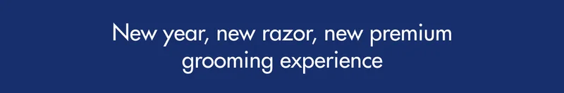 New year, new razor, new premium grooming experience