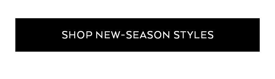 SHOP NEW-SEASON STYLES