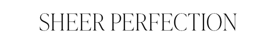 SHEER PERFECTION