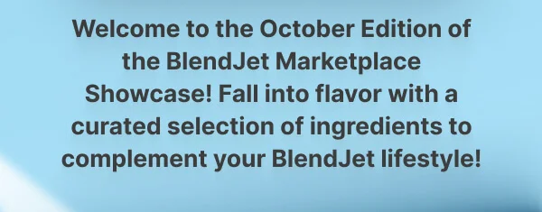 Welcome to the October Edition of the BlendJet Marketplace Showcase! Fall into flavor with a curated selection of ingredients to complement your BlendJet lifestyle!